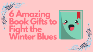 6 Amazing Book Gifts to Fight the Winter Blues